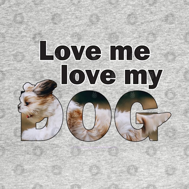 Love me love my dog - Havanese oil painting word art by DawnDesignsWordArt